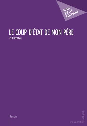 Couverture du livre « Le coup d'Etat de mon père » de Fred Bissahou aux éditions Publibook