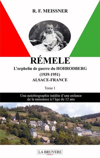 Couverture du livre « Rémele, l'orphelin de guerre du Hohrodberg (1939-1951) t.1 ; Alsace-France » de R.F. Meissner aux éditions La Bruyere