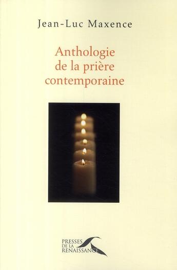 Couverture du livre « Anthologie de la priere contemporaine » de Jean-Luc Maxence aux éditions Presses De La Renaissance