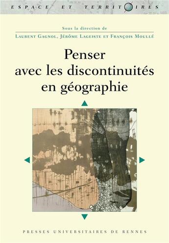 Couverture du livre « Penser avec les discontinuités en géographie » de Francois Moulle et Collectif et Laurent Gagnol et Jérôme Lageiste aux éditions Pu De Rennes