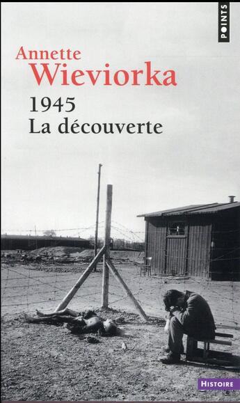 Couverture du livre « 1945 ; la découverte » de Annette Wieviorka aux éditions Points
