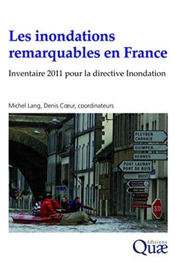 Couverture du livre « Les inondations remarquables en France ; inventaire 2011 pour la directive inondation » de Michel Lang et Denis Coeur aux éditions Quae