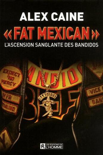 Couverture du livre « Fat mexican ; l'ascension sanglante des bandidos » de Alex Caine aux éditions Editions De L'homme