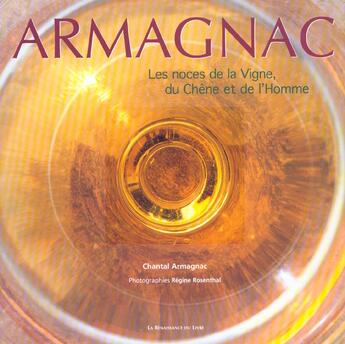 Couverture du livre « Armagnac ; les noces de la vigne du chene et de l'homme » de Regine Rosenthal et Chantal Armagnac aux éditions Renaissance Du Livre
