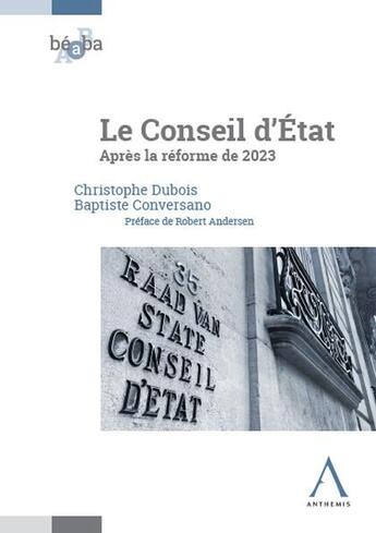 Couverture du livre « Le Conseil d'État : Après la réforme de 2023 » de Christophe Dubois et Baptiste Conversano aux éditions Anthemis