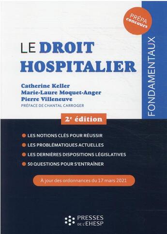 Couverture du livre « Le droit hospitalier : les notions clés pour réussir, les problématiques actuelles, les dernières dispositions législatives, 50 questions pour s'entraîner » de Marie-Laure Moquet-Anger et Catherine Keller et Pierre Villeneuve aux éditions Ehesp