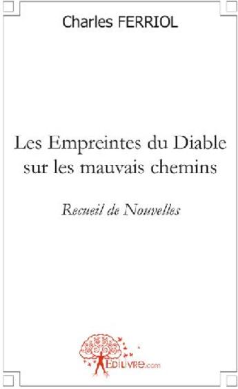 Couverture du livre « Les empreintes du Diable sur les mauvais chemins » de Charles Ferriol aux éditions Edilivre