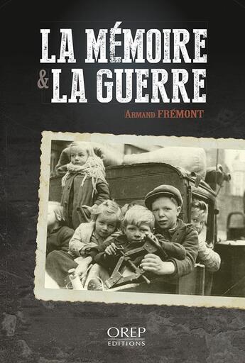 Couverture du livre « La mémoire & la guerre » de Armand Frémont aux éditions Orep