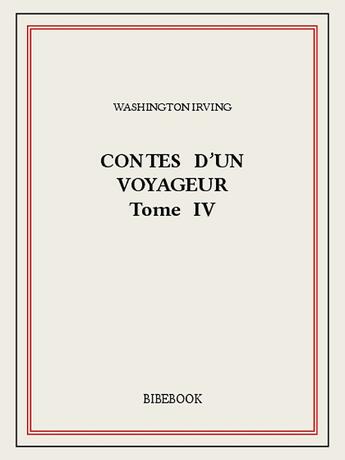 Couverture du livre « Contes d'un voyageur IV » de Washington Irving aux éditions Bibebook