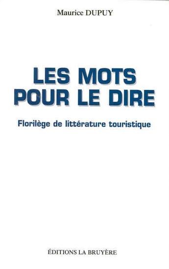 Couverture du livre « MOTS POUR LE DIRE (LES) » de Dupuy Maurice aux éditions La Bruyere