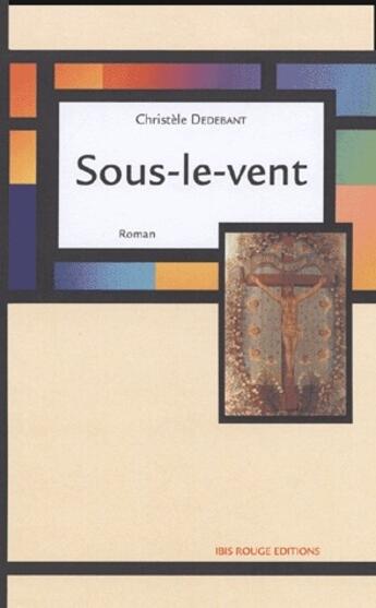 Couverture du livre « Sous le vent » de Christelle Dedebant aux éditions Ibis Rouge