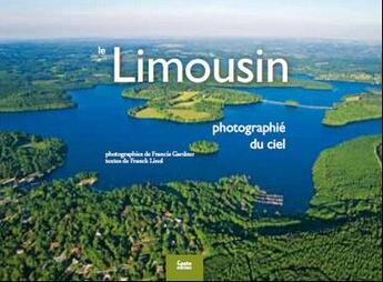 Couverture du livre « Le Limousin ; photographié du ciel » de Franck Linol et Francis Gardeur aux éditions Geste