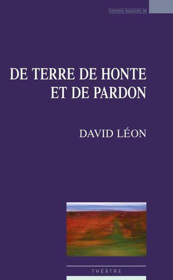 Couverture du livre « De terre de honte et de pardon » de Leon David aux éditions Espaces 34