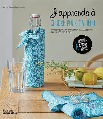 Couverture du livre « J'apprends à coudre pour ma déco ; coussins, plaid, rangements, accessoires... expliqués pas à pas ; patrons à taille réelle » de Karine Thiboult-Demessence aux éditions Marie-claire