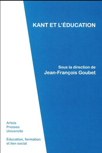 Couverture du livre « Kant et l'éducation » de Jean-Francois Goubet aux éditions Pu D'artois