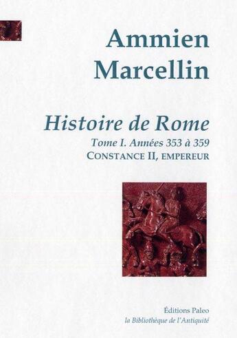 Couverture du livre « Histoire de Rome Tome 1 ; 353 à 359 : l'empereur Constance II » de Marcelin Ammien aux éditions Paleo