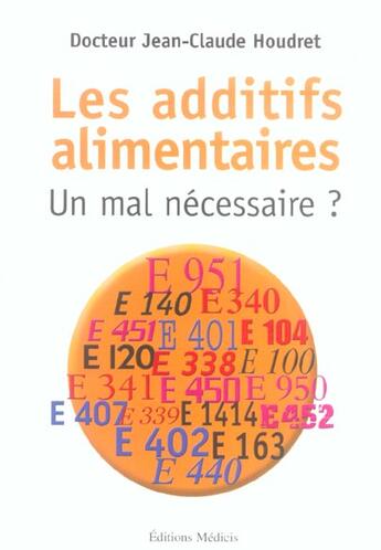 Couverture du livre « Les additifs alimentaires, un mal necessaire ? » de Jean-Claude Houdret aux éditions Medicis