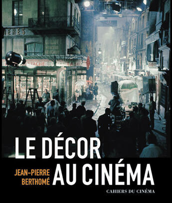 Couverture du livre « Le decor au cinema » de Jean-Pierre Berthome aux éditions Cahiers Du Cinema