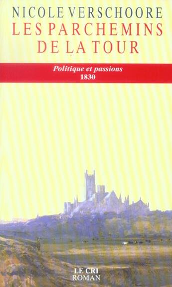 Couverture du livre « Les parchemins de la tour ; politique et passions, 1830 » de Nicole Verschoore aux éditions Parole Et Silence