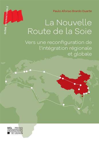 Couverture du livre « La nouvelle route de la soie ; vers une reconfiguration de l'intégration régionale et globale » de Paulo Alfonso Brardo Duarte aux éditions Pu De Louvain