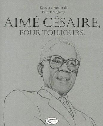 Couverture du livre « Aimé Césaire, pour toujours » de Patrick De Singainy aux éditions Orphie