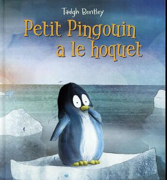 Couverture du livre « Petit pingouin a le hoquet » de Bentley Tadgh aux éditions Kaleidoscope