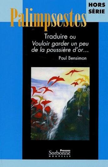 Couverture du livre « Traduire ou vouloir garder un peu de la poussière d'or... hommages à Paul Bensimon » de  aux éditions Presses De La Sorbonne Nouvelle