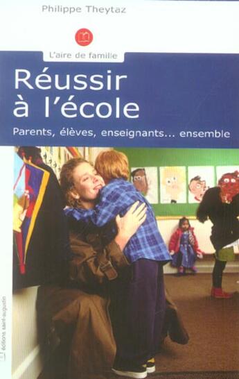 Couverture du livre « Réussir à l'école ; parents, élèves, enseignants... ensemble » de Philippe Theytaz aux éditions Saint Augustin