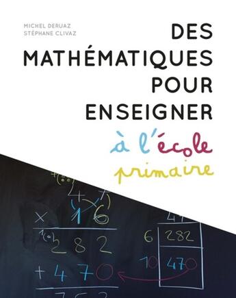 Couverture du livre « Des mathematiques pour enseigner a l ecole primaire - elements de mathematiques specifiques pour l'e » de Deruaz/Clivaz aux éditions Ppur