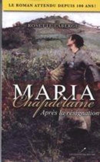 Couverture du livre « Maria Chapdelaine ; après la résignation » de Rosette Laberge aux éditions Les Editeurs Reunis