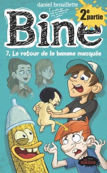 Couverture du livre « Bine t.7 ; le retour de la banane masquée t.2 » de Daniel Brouillette aux éditions Les Malins