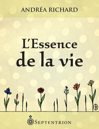 Couverture du livre « L'essence de la vie » de Andrea Richard aux éditions Pu Du Septentrion