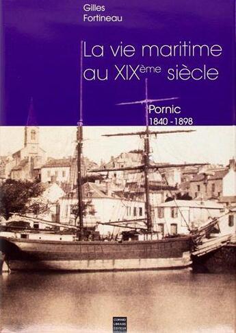 Couverture du livre « Pornic, 1840-1898 ; la vie maritime au XIXe siècle » de Gilles Fortineau aux éditions Coiffard