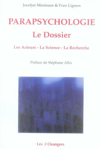 Couverture du livre « Parapsychologie le dossier les acteurs la science la recherche » de Y.Lignon J. Morisson aux éditions Les Trois Orangers