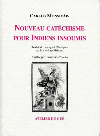 Couverture du livre « Nouveau catéchisme pour indiens insoumis » de Carlos Monsivais et Francisco Toledo aux éditions Atelier Du Gue