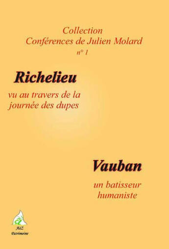 Couverture du livre « Richelieu vu au travers de la journée des dupes ; Vauban un bâtisseur humaniste » de Julien Molard aux éditions A A Z Patrimoine