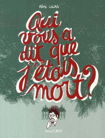 Couverture du livre « Qui vous a dit que j'étais mort ? » de Remi Lucas aux éditions Editions Flblb