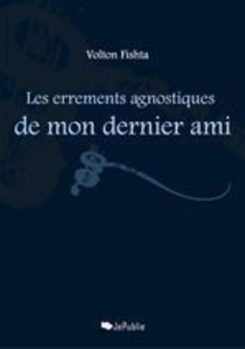 Couverture du livre « Les errements agnostiques de mon dernier ami » de Volton Fishta aux éditions Jepublie