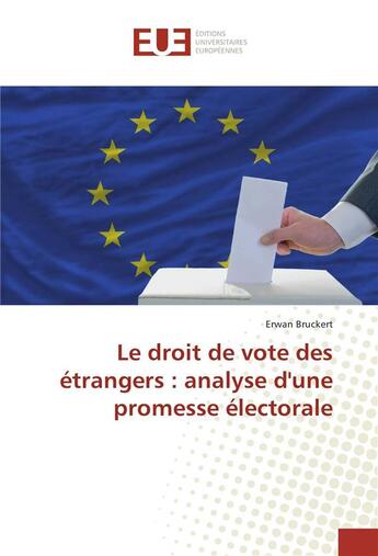 Couverture du livre « Le droit de vote des etrangers : analyse d'une promesse electorale » de Bruckert Erwan aux éditions Editions Universitaires Europeennes