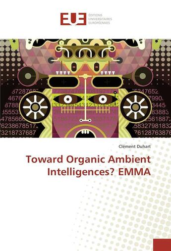 Couverture du livre « Toward organic ambient intelligences? emma » de Duhart Clement aux éditions Editions Universitaires Europeennes