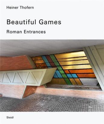 Couverture du livre « Heiner Thofern : beautiful games roman entrances » de  aux éditions Steidl