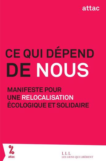 Couverture du livre « Ce qui dépend de nous ; manifeste pour une relocalisation écologique et solidaire » de France Attac aux éditions Les Liens Qui Liberent