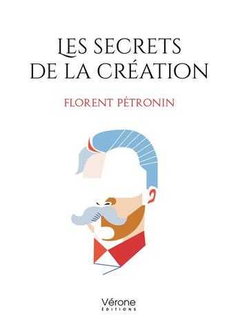 Couverture du livre « Les secrets de la création » de Florent Petronin aux éditions Verone