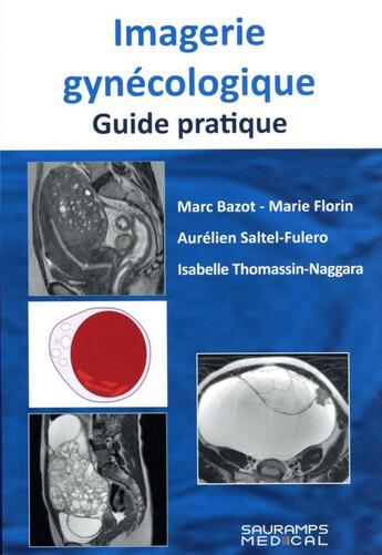 Couverture du livre « Imagerie gynécologique : guide pratique » de Marc Bazot et Marie Florin et Aurelien Saltel-Fulero et Isabelle Thomassin-Naggara aux éditions Sauramps Medical