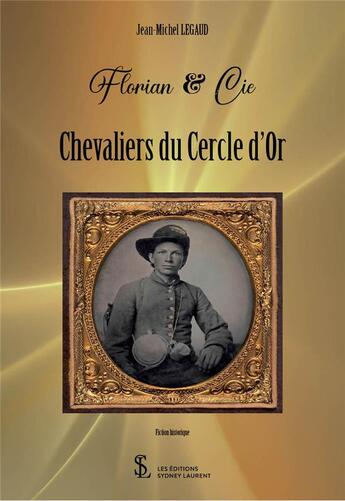 Couverture du livre « Florian & cie chevaliers du cercle d or » de Jean-Michel Legaud aux éditions Sydney Laurent