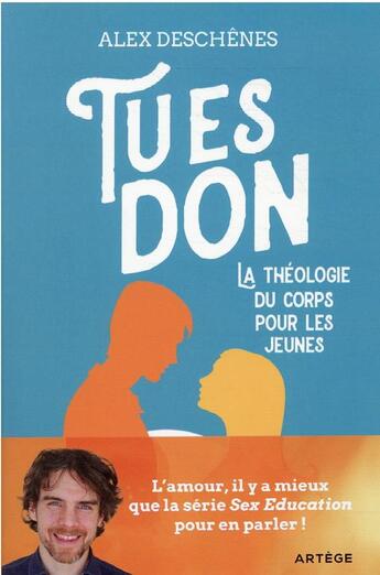 Couverture du livre « Tu es don : la théologie du corps pour les jeunes » de Alex Deschenes aux éditions Artege