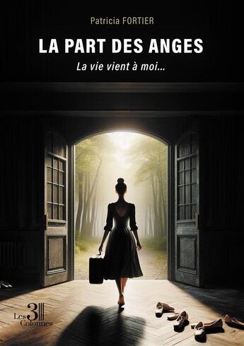 Couverture du livre « La part des anges : La vie vient à moi... » de Patricia Fortier aux éditions Les Trois Colonnes