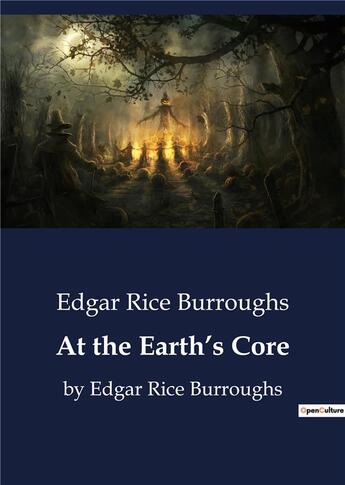 Couverture du livre « At the Earth's Core : by Edgar Rice Burroughs » de Edgar Rice Burroughs aux éditions Culturea