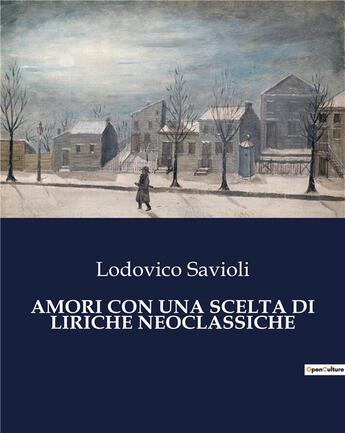 Couverture du livre « AMORI CON UNA SCELTA DI LIRICHE NEOCLASSICHE » de Savioli Lodovico aux éditions Culturea