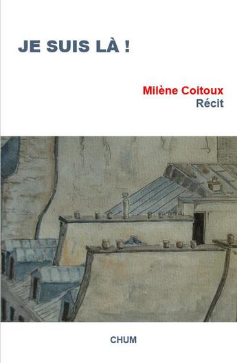 Couverture du livre « Je suis là ! » de Coitoux Milene aux éditions Chum